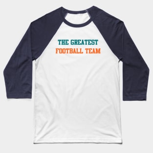 The Greatest Football Team - Miami (Throwbacks) Baseball T-Shirt